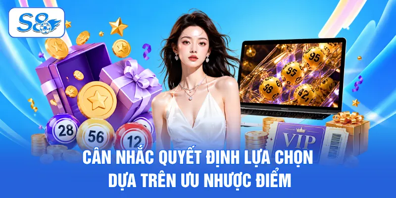 Cân nhắc quyết định lựa chọn dựa trên ưu nhược điểm
