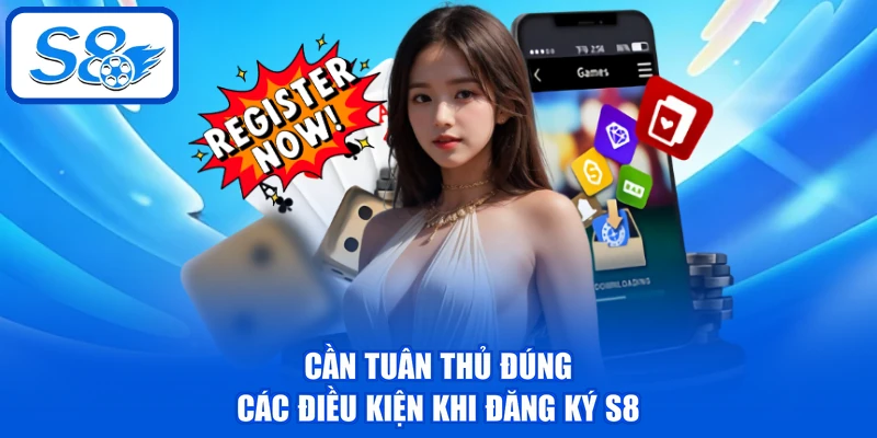Đăng Ký S8 Thành Công Với 3 Bước Đơn Giản Cho Tân Thủ 2 Cần tuân thủ đúng các điều kiện khi đăng ký S8