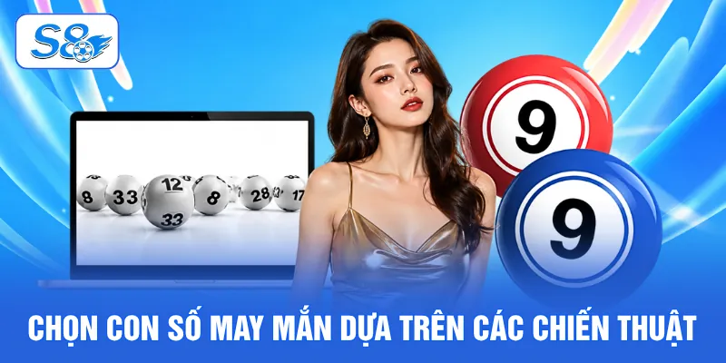 Chọn con số may mắn dựa trên các chiến thuật
