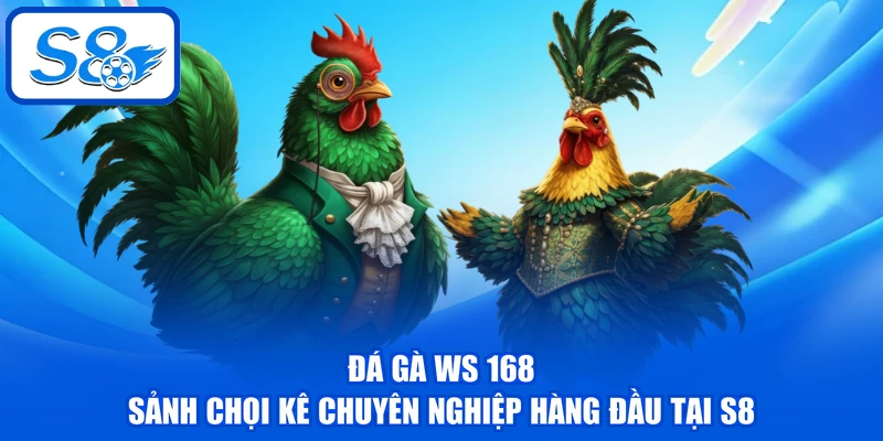 Đá Gà WS 168 - Sảnh Chọi Kê Chuyên Nghiệp Hàng Đầu Tại S8 1 Đá Gà WS 168 - Sảnh Chọi Kê Chuyên Nghiệp Hàng Đầu Tại S8