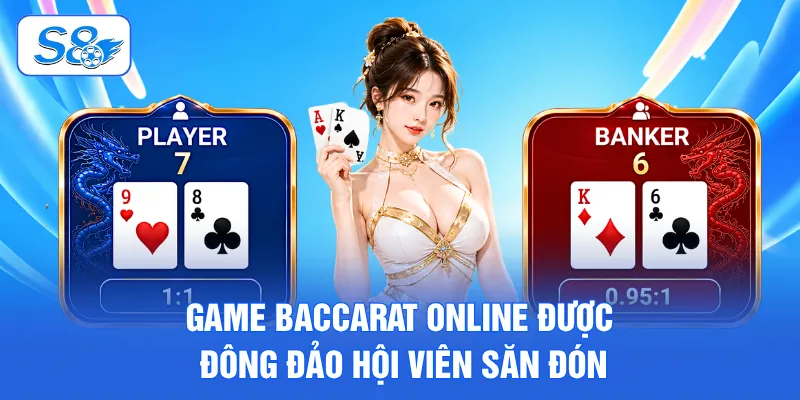 Baccarat S8 - Luật Chơi Và 3 Bí Kíp Đặt Cược Hiệu Quả Nhất 2 Game Baccarat online được đông đảo hội viên săn đón