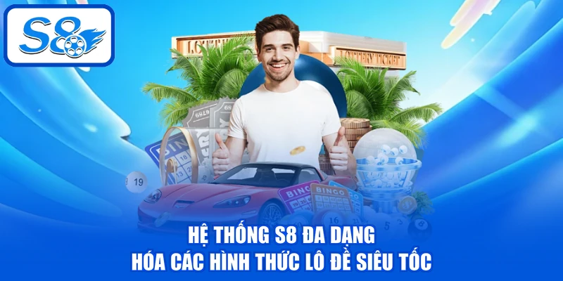 Lô Đề Siêu Tốc - 3 Loại Hình Chơi Phổ Biến Nhất Tại S8 3 Hệ thống S8 đa dạng hóa các hình thức lô đề siêu tốc