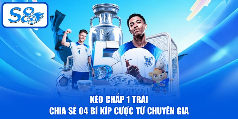 Kèo Chấp 1 Trái - Chia Sẻ 04 Bí Kíp Cược Từ Chuyên Gia 1 Kèo Chấp 1 Trái - Chia Sẻ 04 Bí Kíp Cược Từ Chuyên Gia