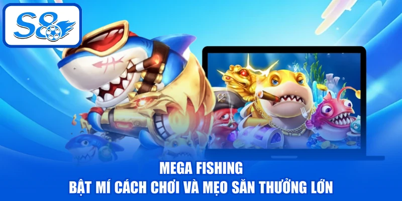 Mega Fishing - Bật Mí Cách Chơi Và Mẹo Săn Thưởng Lớn 1 Mega Fishing - Bật Mí Cách Chơi Và Mẹo Săn Thưởng Lớn