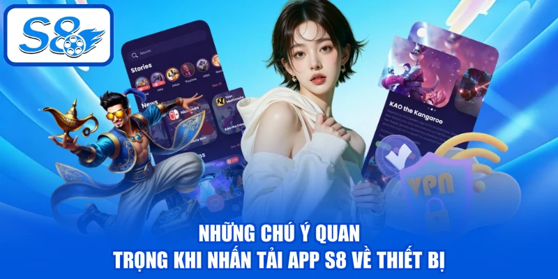Tải App S8 - Cách Download Về 2 Hệ Điều Hành iOS, Android 4 Những chú ý quan trọng khi nhấn tải app S8 về thiết bị