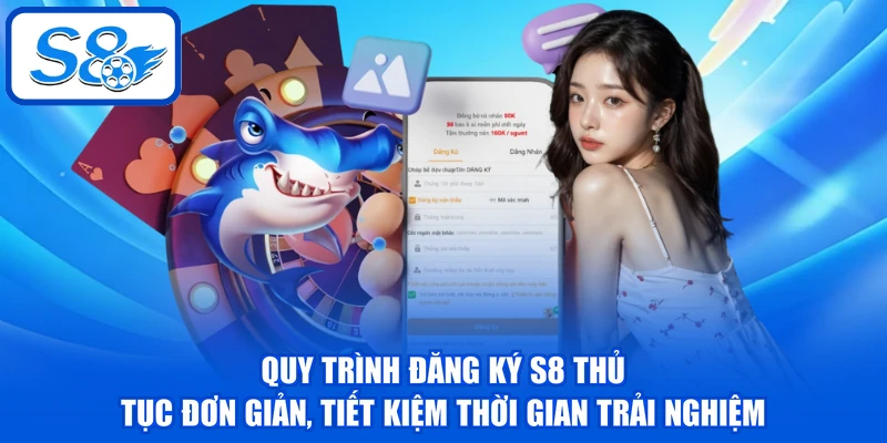 Đăng Ký S8 Thành Công Với 3 Bước Đơn Giản Cho Tân Thủ 3 Quy trình đăng ký S8 thủ tục đơn giản, tiết kiệm thời gian trải nghiệm