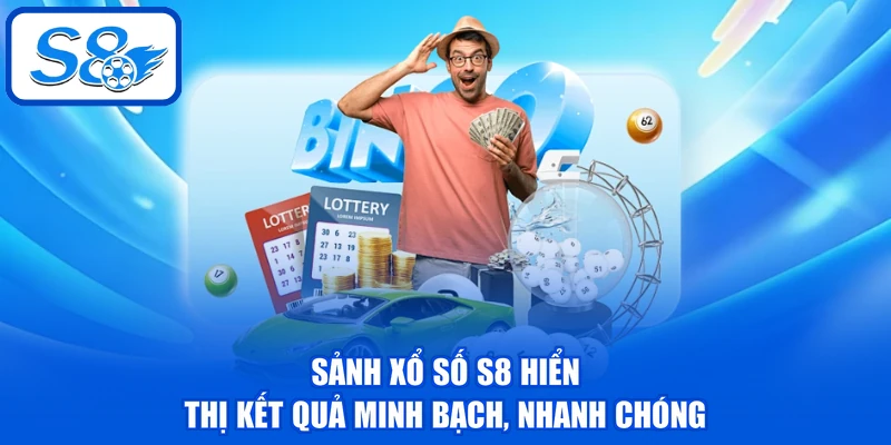 Sảnh xổ số S8 hiển thị kết quả minh bạch, nhanh chóng