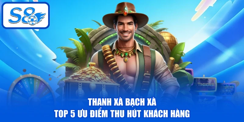 Thanh Xà Bạch Xà - Top 5 Ưu Điểm Thu Hút Khách Hàng 1 Thanh Xà Bạch Xà - Top 5 Ưu Điểm Thu Hút Khách Hàng