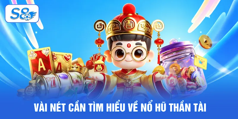 Nổ Hũ Thần Tài - Game Đổi Thưởng Ăn Khách Nhất Tại S8 2 Vài nét cần tìm hiểu về nổ hũ Thần Tài